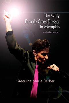 portada The Only Female Cross-Dresser in Memphis: and Other Stories (en Inglés)