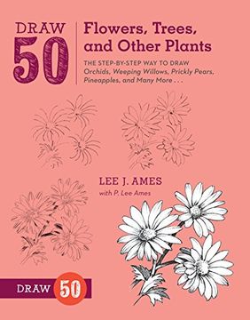 portada Draw 50 Flowers, Trees, and Other Plants: The Step-By-Step way to Draw Orchids, Weeping Willows, Prickly Pears, Pineapples, and Many More. (en Inglés)