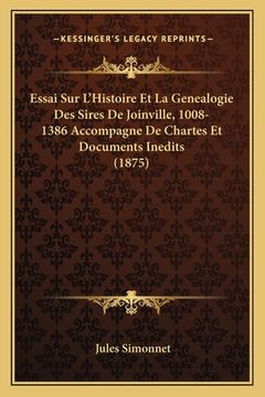portada Essai Sur L'Histoire Et La Genealogie Des Sires De Joinville, 1008-1386 Accompagne De Chartes Et Documents Inedits (1875) (en Francés)