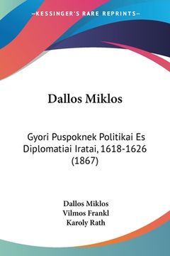 portada Dallos Miklos: Gyori Puspoknek Politikai Es Diplomatiai Iratai, 1618-1626 (1867) (en Hebreo)