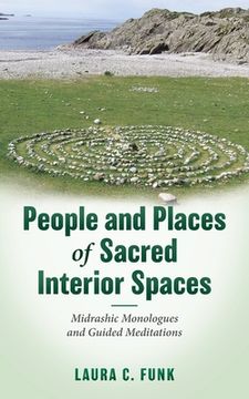 portada People and Places of Sacred Interior Spaces: Midrashic Monologues and Guided Meditations (en Inglés)