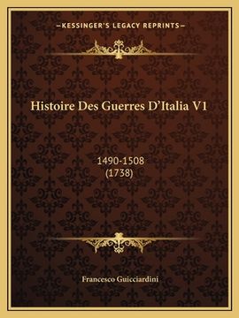 portada Histoire Des Guerres D'Italia V1: 1490-1508 (1738) (en Francés)