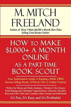 portada How to Make $1,000+ a Month Online as a Part-Time Book Scout: Your Authoritative Guide to Earning a Risk Free Income Selling Books, Dvds & cds to Online Vendors (en Inglés)