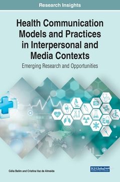 portada Health Communication Models and Practices in Interpersonal and Media Contexts: Emerging Research and Opportunities (en Inglés)