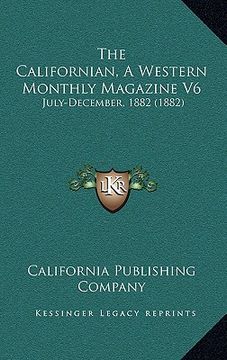 portada the californian, a western monthly magazine v6: july-december, 1882 (1882) (en Inglés)