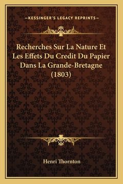portada Recherches Sur La Nature Et Les Effets Du Credit Du Papier Dans La Grande-Bretagne (1803) (en Francés)