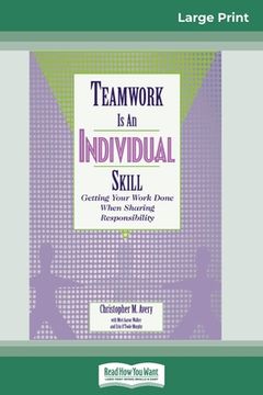portada Teamwork Is an Individual Skill: Getting Your Work Done When Sharing Responsibility (16pt Large Print Edition) (en Inglés)