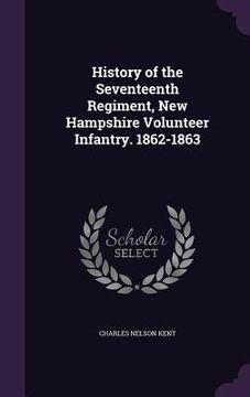 portada History of the Seventeenth Regiment, New Hampshire Volunteer Infantry. 1862-1863 (en Inglés)