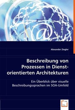 portada Beschreibung von Prozessen in Dienst-orientierten Architekturen: Ein Überblick über visuelle Beschreibungssprachen im SOA-Umfeld