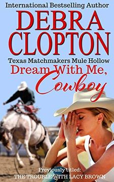 portada Dream With me, Cowboy: The Trouble With Lacy Brown (Texas Matchmakers) (en Inglés)