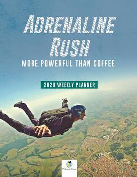 portada Adrenaline Rush: More Powerful than Coffee 2020 Weekly Planner (en Inglés)
