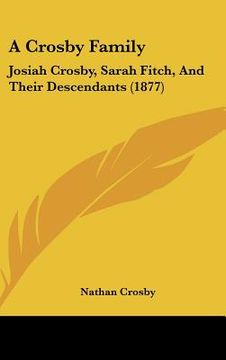 portada a crosby family: josiah crosby, sarah fitch, and their descendants (1877) (en Inglés)