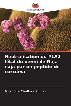 portada Neutralisation du PLA2 létal du venin de Naja naja par un peptide de curcuma (en Francés)