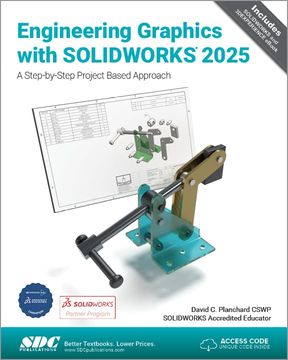 Engineering Graphics With Solidworks 2025: A Step-By-Step Project Based Approach (en Inglés)