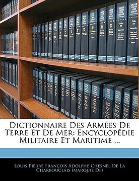 portada Dictionnaire Des Armées De Terre Et De Mer: Encyclopédie Militaire Et Maritime ... (en Francés)