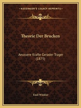 portada Theorie Der Brucken: Aeussere Krafte Gerader Trager (1875) (en Alemán)