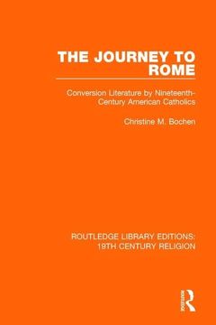 portada The Journey to Rome: Conversion Literature by Nineteenth-Century American Catholics (en Inglés)