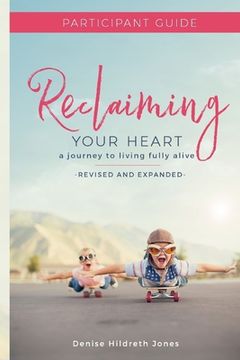 portada Reclaiming Your Heart: A Journey to Living Fully Alive Participant Guide (en Inglés)