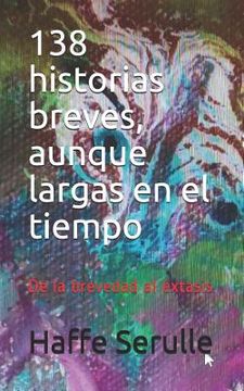 portada 138 historias breves, aunque largas en el tiempo: De la brevedad al éxtasis