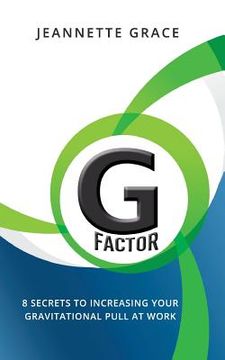 portada G Factor: 8 Secrets to Increasing Your Gravitational Pull at Work (in English)