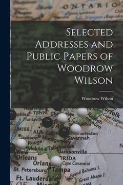 portada Selected Addresses and Public Papers of Woodrow Wilson (en Inglés)