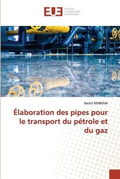 portada Élaboration des pipes pour le transport du pétrole et du gaz (in French)