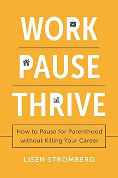 portada Work Pause Thrive: How to Pause for Parenthood Without Killing Your Career