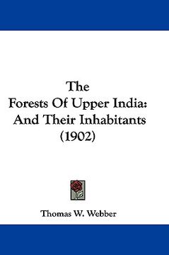 portada the forests of upper india: and their inhabitants (1902) (en Inglés)
