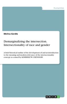 portada Demarginalizing the intersection. Intersectionality of race and gender: A brief historical outline of the development of and an introduction to the me 