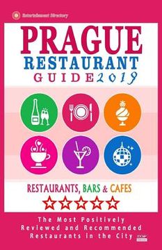 portada Prague Restaurant Guide 2019: Best Rated Restaurants in Prague, Czech Republic - 400 restaurants, bars and cafés recommended for visitors, 2019 (en Inglés)