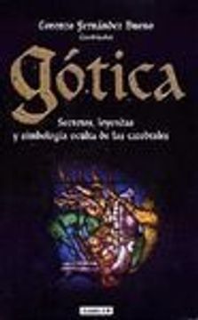 gotica. secretos, leyendas y simbolos ocultos de las catedrales