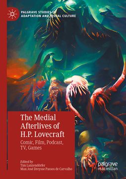 portada The Medial Afterlives of H.P. Lovecraft: Comic, Film, Podcast, Tv, Games (in English)