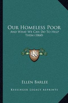 portada our homeless poor: and what we can do to help them (1860)