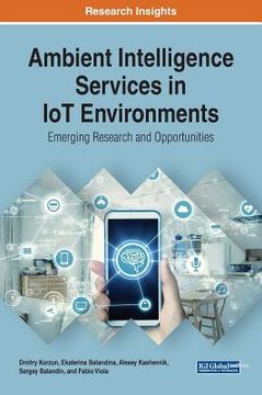 portada Ambient Intelligence Services in iot Environments: Emerging Research and Opportunities (Advances in Wireless Technologies and Telecommunication) (in English)