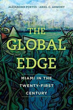 portada The Global Edge: Miami in the Twenty-First Century (The Fletcher Jones Foundation: Humanities Imprint) (en Inglés)