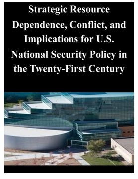 portada Strategic Resource Dependence, Conflict, and Implications for U.S. National Security Policy in the Twenty-First Century