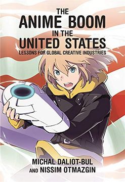 portada The Anime Boom in the United States: Lessons for Global Creative Industries (Harvard East Asian Monographs) (en Inglés)