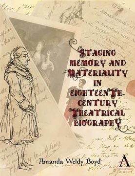 portada Staging Memory and Materiality in Eighteenth-Century Theatrical Biography (Anthem Studies in Theatre and Performance)