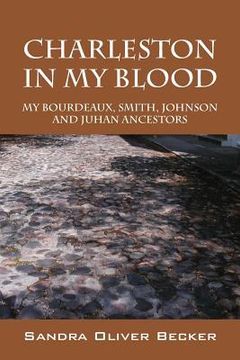 portada Charleston in My Blood: My Bourdeaux, Smith, Johnson and Juhan Ancestors (en Inglés)