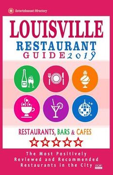 portada Louisville Restaurant Guide 2019: Best Rated Restaurants in Louisville, Kentucky - 500 Restaurants, Bars and Cafés recommended for Visitors, 2019 (en Inglés)