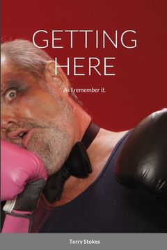 portada Getting Here: As I remember it. (in English)