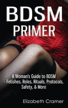 portada Bdsm Primer - a Woman'S Guide to Bdsm - Fetishes, Roles, Rituals, Protocols, Safety, & More: 1 (en Inglés)