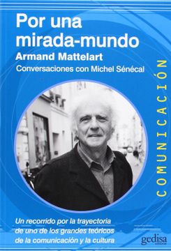 portada Por una Mirada-Mundo: Conversaciones con Michel Senecal; Un Recor Rido por la Trayectoria de uno de los Grandes Teoricos de la Comunicacion y la Cultura