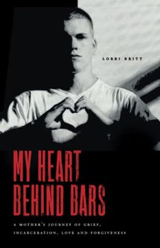 portada My Heart Behind Bars: A Mother's Journey of Grief, Incarceration, Love and Forgiveness (en Inglés)