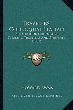 portada travelers' colloquial italian: a handbook for english speaking travelers and students (1901) (en Inglés)