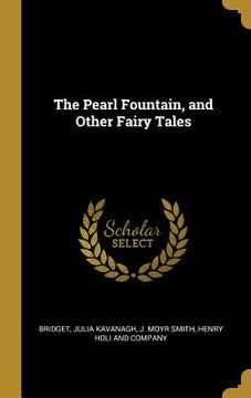 portada The Pearl Fountain, and Other Fairy Tales
