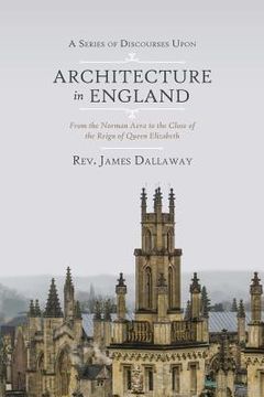 portada A Series of Discourses Upon Architecture in England: From the Norman Aera to the Close of the Reign of Queen Elizabeth