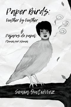 Paper Birds: Feather by Feather / Pájaros de papel: Pluma por pluma