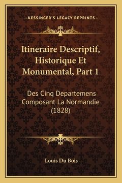 portada Itineraire Descriptif, Historique Et Monumental, Part 1: Des Cinq Departemens Composant La Normandie (1828) (in French)