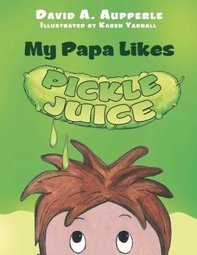 portada my papa likes pickle juice (en Inglés)